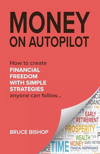 Money on Autopilot: 7 Simple Strategies to Achieve Financial Freedom