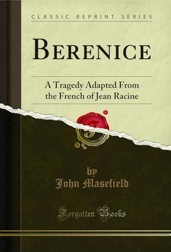 Berenice: A Tragedy Adapted From the French of Jean Racine