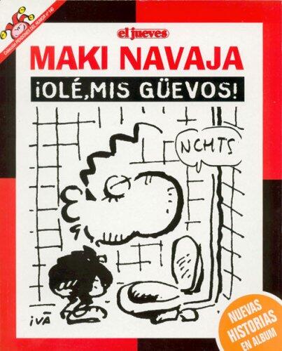 Maki Navaja. ¡Olé, mis güevos!
