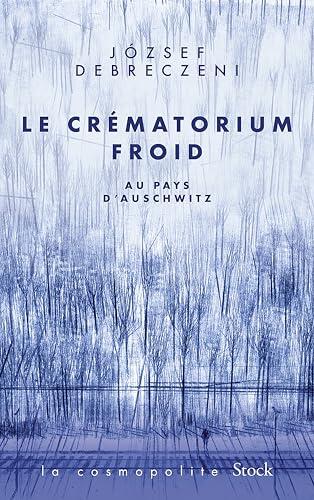 Le crématorium froid: Au Pays d'Auschwitz
