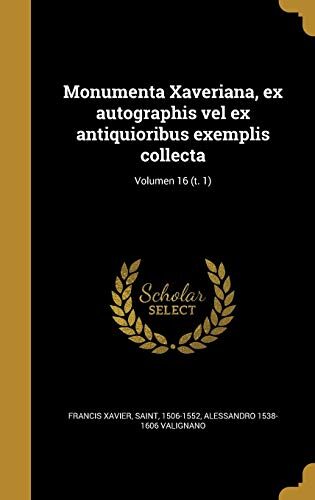 Monumenta Xaveriana, ex autographis vel ex antiquioribus exemplis collecta; Volumen 16 (t. 1)
