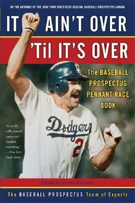 It Ain't Over 'Til It's Over: The Baseball Prospectus Pennant Race Book