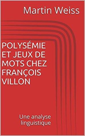 POLYSÉMIE ET JEUX DE MOTS CHEZ FRANÇOIS VILLON: Une analyse linguistique