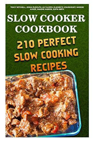 Slow Cooker Cookbook: 210 Perfect Slow Cooking Recipes: