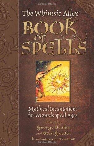 The Whimsic Alley Book of Spells: Mythical Incantations for Magicians of All Ages