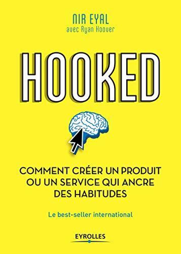 Hooked : comment créer un produit ou un service qui ancre des habitudes: Le best-seller international (EYROLLES)