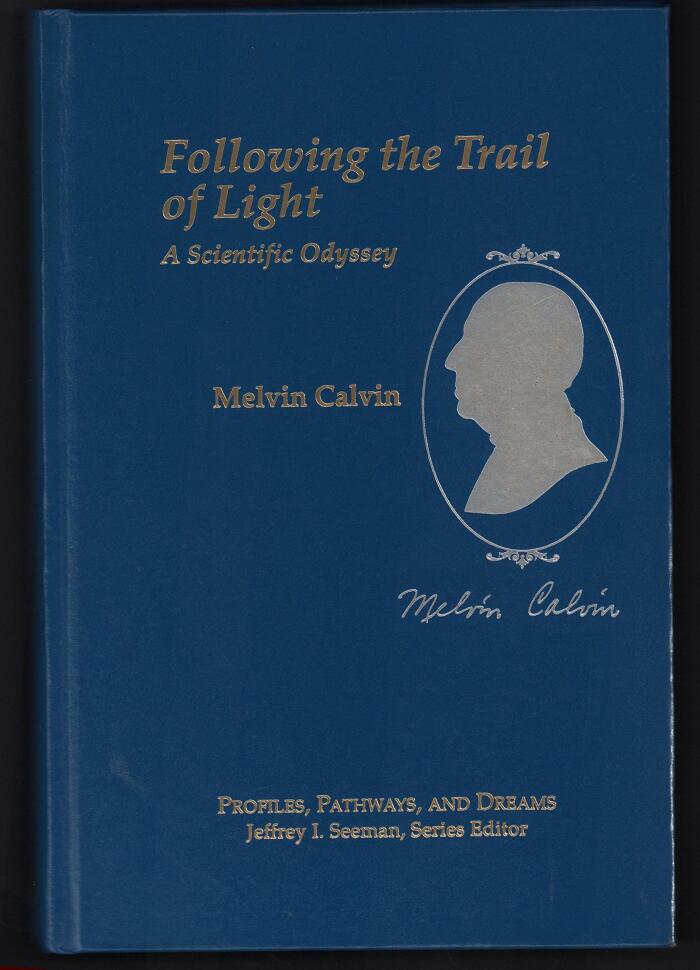 Melvin Calvin: Following the Trail of Light: A Scientific Odyssey