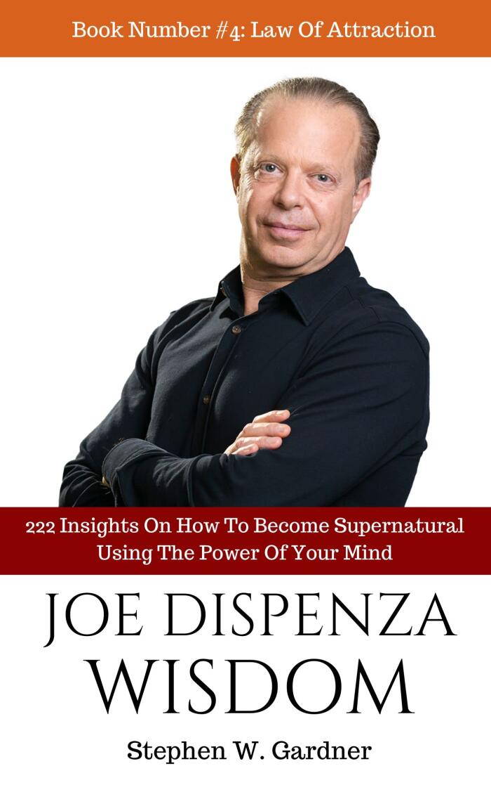 Joe Dispenza Wisdom : 191 Thoughts On How To Become Supernatural Using The Power Of Your Mind