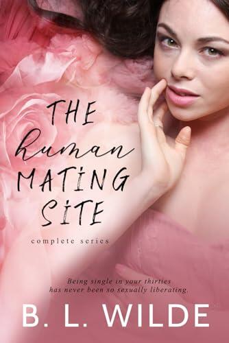 The Human Mating Site, Complete Series.: A Steamy, Dating, Romcom
