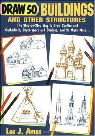 Draw 50 Buildings and Other Structures: The Step-by-Step Way to Draw Castles and Cathedrals, Skyscrapers and Bridges, and So Much More...