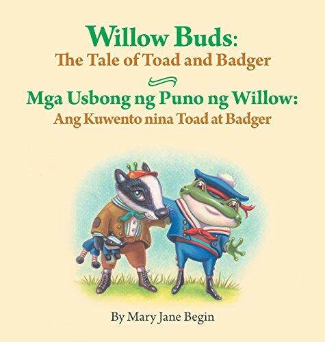 Willow Buds: The Tale of Toad and Badger / Mga Usbong ng Puno ng Willow: Ang Kuwento nina Toad at Badger: Babl Children's Books in Tagalog and English