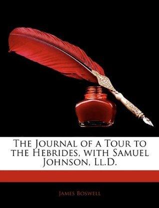 The Journal of a Tour to the Hebrides, with Samuel Johnson, Ll.D.