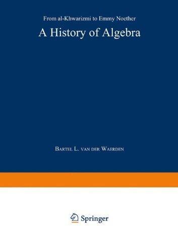 A History of Algebra: From al-Khwarizmi to Emmy Noether by B. L. van der Waerden