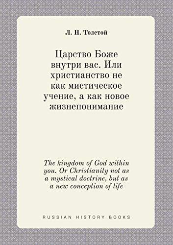 The kingdom of God within you. Or Christianity not as a mystical doctrine, but as a new conception of life