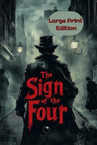 The Sign of the Four (Large Print Edition): An Enigmatic Case of Lost Riches and Deadly Pursuits