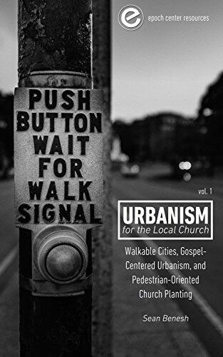 Walkable Cities, Gospel-Centered Urbanism and Pedestrian-Oriented Church Planting