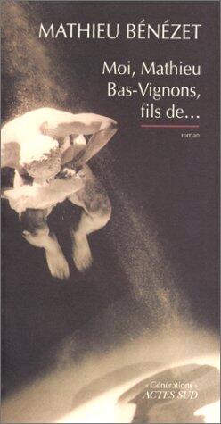 Moi, Mathieu Bas-Vignons, fils de...