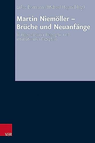 Martin Niemöller: Brüche und Neuanfänge: Beiträge zu seiner Biographie und internationalen Rezeption