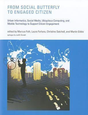 From Social Butterfly to Engaged Citizen: Urban Informatics, Social Media, Ubiquitous Computing, and Mobile Technology to Support Citizen Engagement