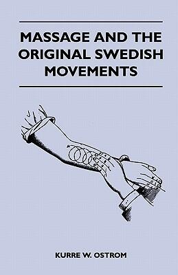 Massage and the Original Swedish Movements (Their Application to Various Diseases of the Body: Lectures Before the Training Schools for Nurses Conne)