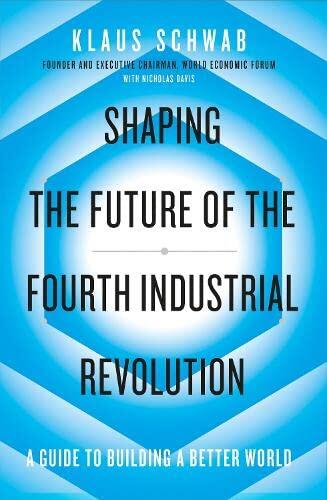 Shaping the Future of the Fourth Industrial Revolution: A guide to building a better world