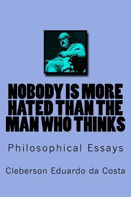 Nobody is More Hated than the Man who Thinks: Philosophical Essays