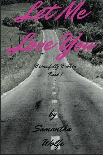 Let Me Love You: Beautifully Broken Book 1