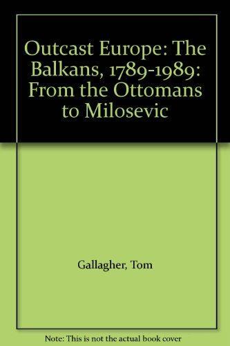 Outcast Europe: The Balkans, 1789-1989: From The Ottomans To Milosevic