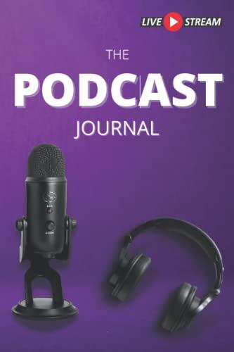 The Podcast Journal: Amazing Daily Planning Journal And Planner | The Startup Notebook And Organizer | Gift Workbook For Podcast Lovers