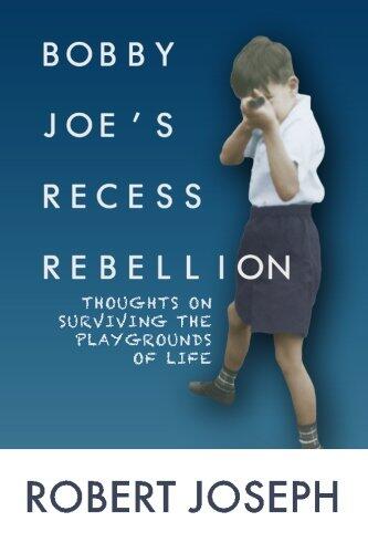 Bobby Joe's Recess Rebellion: Thoughts on Surviving the Playgrounds of Life