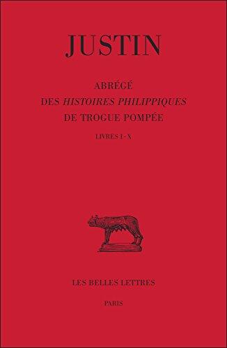 Justin: Abrégé des Histoires Philippiques de Trogue Pompée (Tome I)