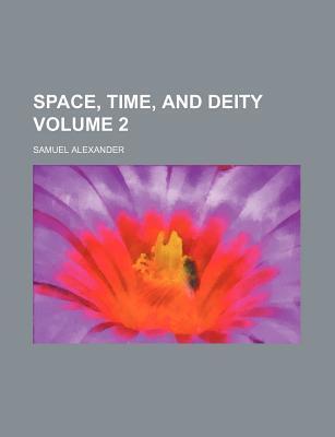 Space, Time, and Deity; The Gifford Lectures at Glasgow, 1916-1918