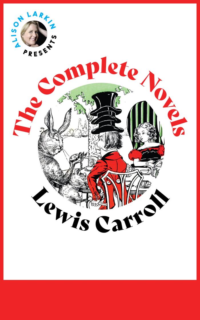 The Complete Novels of Lewis Carroll with an excerpt from The Life and Letters of Lewis Carroll By Stuart Dodgson Collingwood