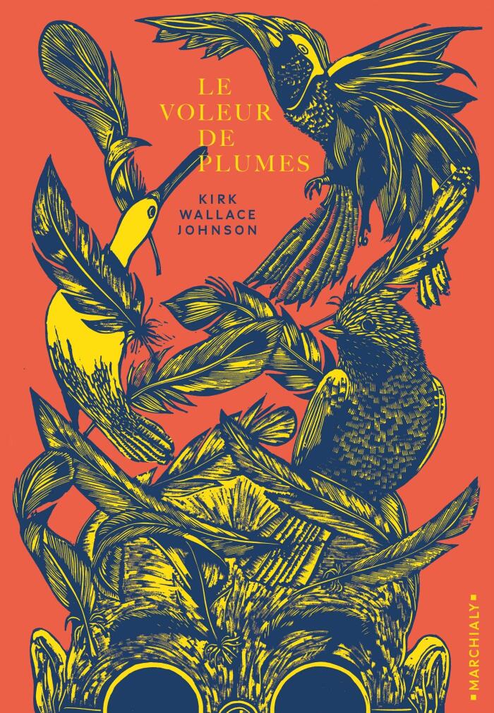 Le voleur de plumes: Où l'on traite de la beauté, de l'obsession et du casse du siècle en matière d histoire naturelle