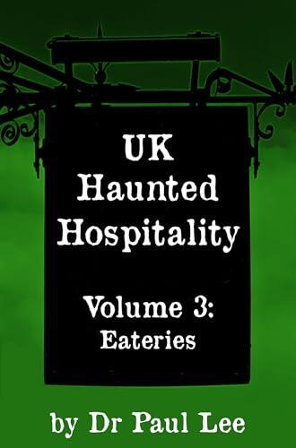 UK Haunted Hospitality: Volume 3: Eateries