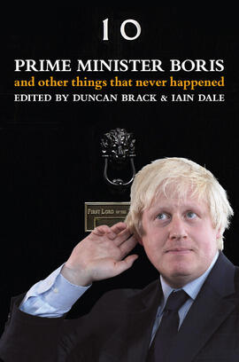 Prime Minister Boris and Other Things That Never Happened