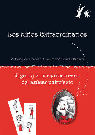 Sigrid y el misterioso caso del azúcar putrefacto (Los niños extraordinarios)