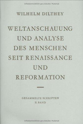 Weltanschauung und Analyse des Menschen seit Renaissance und Reformation (Wilhelm Dilthey. Gesammelte Schriften, 2)
