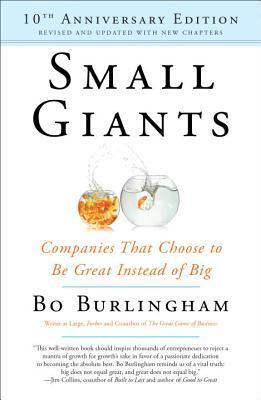 Small Giants: Companies That Choose to Be Great Instead of Big, 10th-Anniversary Edition