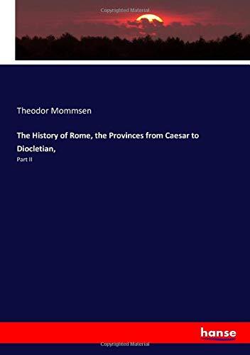 The History of Rome, the Provinces from Caesar to Diocletian,: Part II