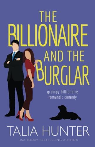 The Billionaire and the Burglar: A Grumpy Sunshine Romantic Comedy