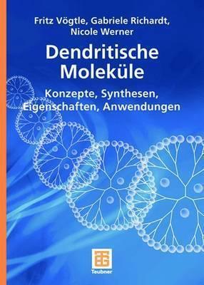 Dendritische Moleküle: Konzepte, Synthesen, Eigenschaften, Anwendungen (Teubner Studienbücher Chemie)