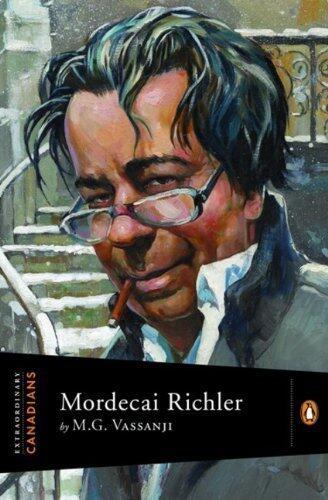 Extraordinary Canadians: Mordecai Richler: A Penguin Lives Biography by M G Vassanji
