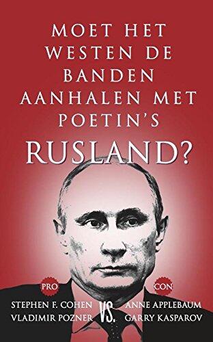 Moeten het Westen de banden aanhalen met Poetins Rusland?: pro : Stephen F. Cohen, Vladimir Pozner ; contra : Anne Applebaum, Garry Kasparov