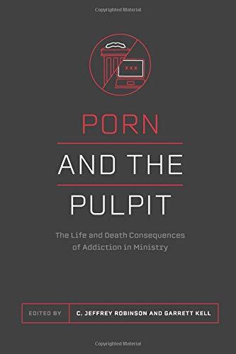 Porn and the Pastor (The Life and Death Consequences of Addiction in Ministry)