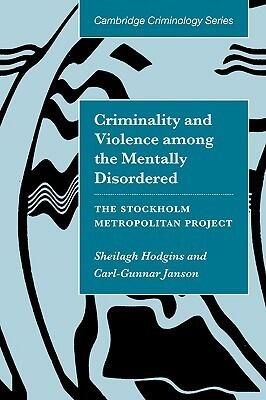 Criminality and Violence among the Mentally Disordered: The Stockholm Metropolitan Project
