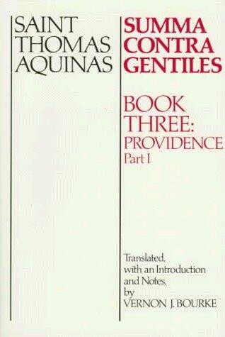Summa Contra Gentiles: Book Three: Providence: Part I