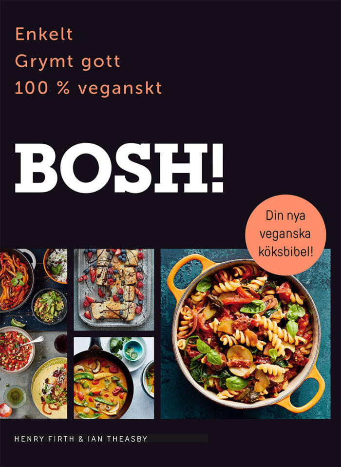BOSH!: enkelt, grymt gott, 100% veganskt
