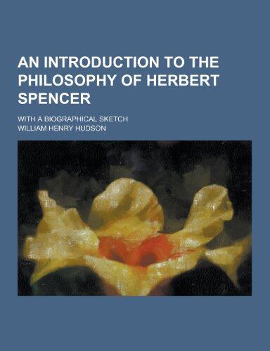 An Introduction to the Philosophy of Herbert Spencer; With a Biographical Sketch