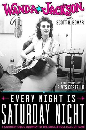 Every Night Is Saturday Night: A Country Girl's Journey To The Rock & Roll Hall of Fame: A Country Girl's Journey To The Rock & Roll Hall of Fame